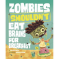 Zombies Shouldn't Eat Brains for Breakfast - Hardcover