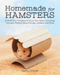 Homemade for Hamsters: Over 20 Fun Projects Anyone Can Make, Including Tunnels, Towers, Dens, Swings, Ladders and More - Paperback
