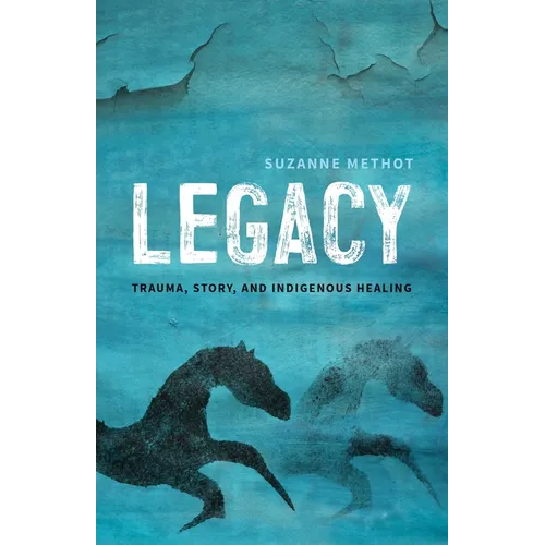 Legacy: Trauma, Story, and Indigenous Healing - Paperback