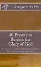40 Prayers to Release the Glory of God - Paperback