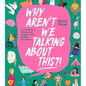Why Aren't We Talking about This?!: An Inclusive Illustrated Guide to Life in 100+ Questions - Hardcover