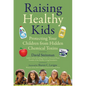 Raising Healthy Kids: Protecting Your Children from Hidden Chemical Toxins - Hardcover