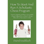 How To Start And Run A Scholastic Chess Program: How to Organize and Run a Successful Chess Program for a School, Library, Aftercare or Recreation Cen - Paperback