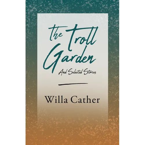 The Troll Garden and Selected Stories;With an Excerpt by H. L. Mencken - Paperback