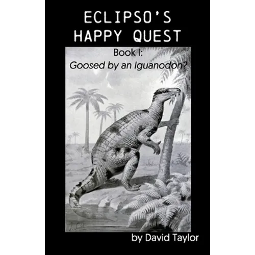Eclipso's Happy Quest: Book I: Goosed by an Iguanodon? - Paperback