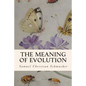 The Meaning of Evolution - Paperback