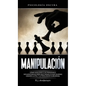 Manipulación: Psicología oscura - Cómo analizar a las personas e influenciarlas para que hagan lo que quieras usando la PNL y la persuasión subliminal - Hardcover
