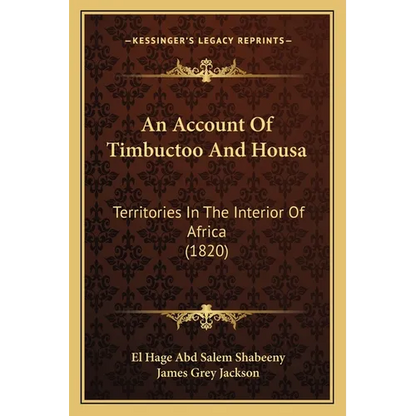 An Account Of Timbuctoo And Housa: Territories In The Interior Of Africa (1820) - Paperback