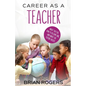 Career As A Teacher: What They Do, How to Become One, and What the Future Holds! - Paperback