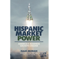Hispanic Market Power: America's Business Growth Engine - Paperback