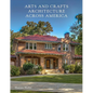 Arts and Crafts Architecture Across America - Hardcover