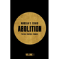 Abolition: Politics, Practices, Promises, Vol. 1 - Hardcover