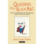Queering Post-Black Art: Artists Transforming African-American Identity After Civil Rights - Paperback