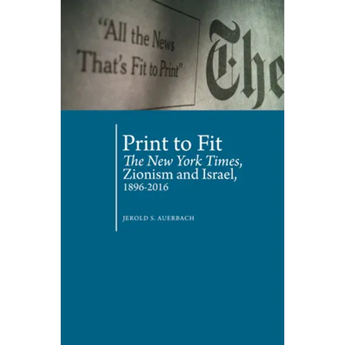 Print to Fit: The New York Times, Zionism and Israel (1896-2016) - Paperback