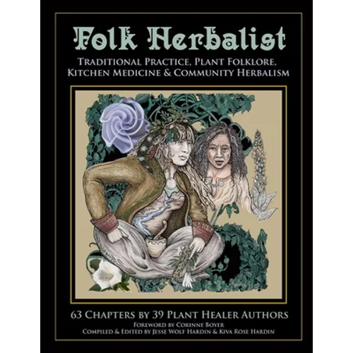 Folk Herbalist: Traditional Practice, Plant Folklore, Kitchen Medicine, & Community Herbalism - Paperback