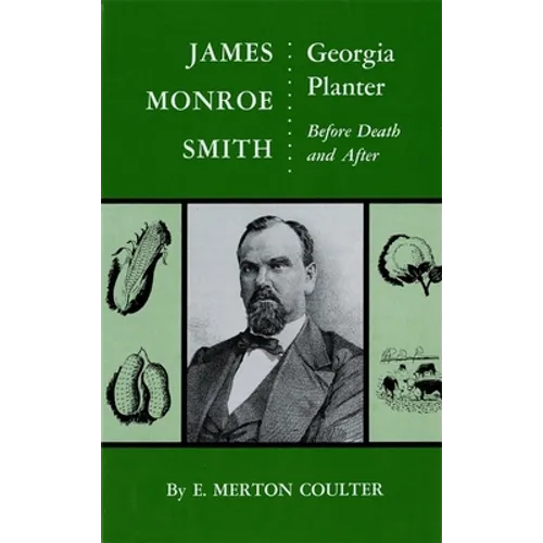 James Monroe Smith: Georgia Planter, Before Death and After - Hardcover