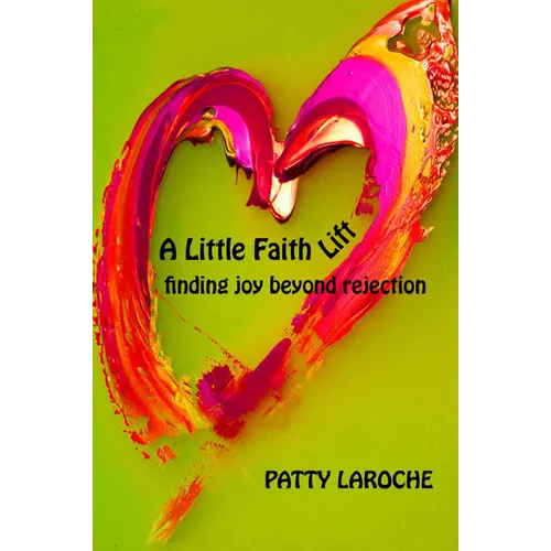 A Little Faith Lift: Finding Joy Beyond Rejection - Paperback