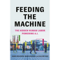 Feeding the Machine: The Hidden Human Labor Powering A.I. - Hardcover