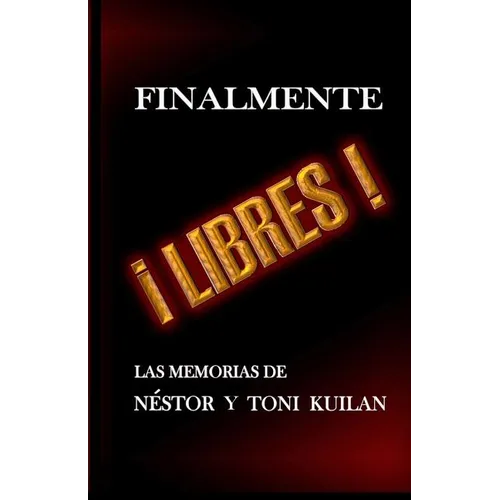 ¡Finalmente libres!: Las memorias de Néstor y Toni Kuilan - Paperback