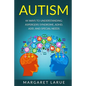 Autism: 44 Ways to Understanding- Aspergers Syndrome, ADHD, ADD, and Special Needs - Paperback