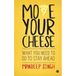 Move Your Cheese: What You Need to Do to Stay Ahead - Paperback