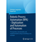 Robotic Process Automation (Rpa) - Digitization and Automation of Processes: Prerequisites, Functionality and Implementation Using Accounting as an Ex - Paperback