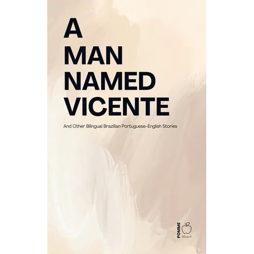 A Man Named Vicente And Other Bilingual Brazilian Portuguese-English Stories - Paperback