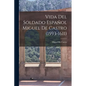 Vida Del Soldado Español Miguel De Castro (1593-1611) - Paperback