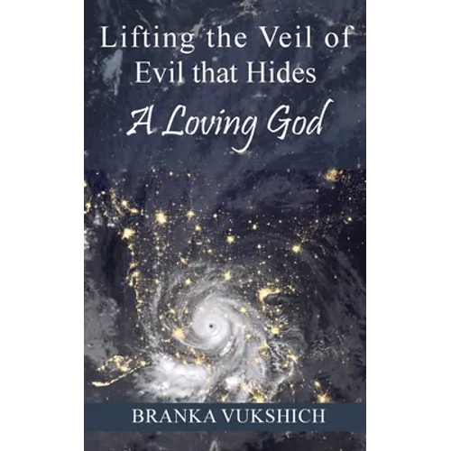 Lifting the Veil of Evil That Hides a Loving God - Paperback
