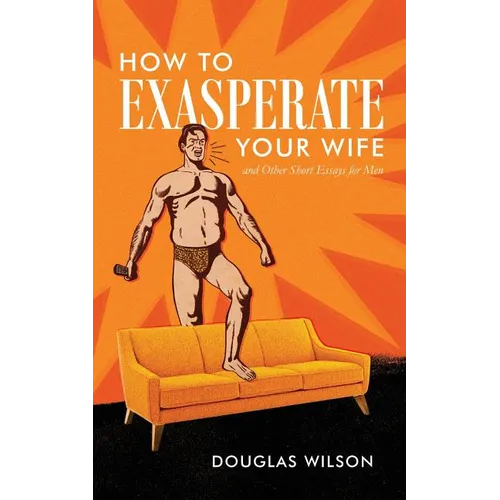 How to Exasperate Your Wife and Other Short Essays for Men - Paperback