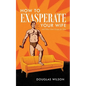 How to Exasperate Your Wife and Other Short Essays for Men - Paperback