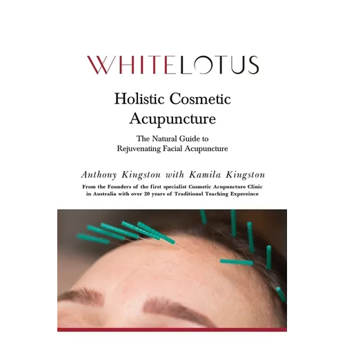 Holistic Cosmetic Acupuncture: The Natural Guide to Rejuvenating Facial Acupuncture - Paperback