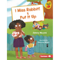 I Miss Rabbit! & Put It Up - Library Binding