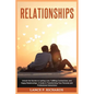 Relationships: Unlock the Secrets to Lasting Love, Fulfilling Connections, and Happy Relationships: A Guide to Transforming Your Personal and Professi - Paperback