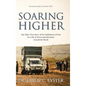 Soaring Higher: One Man's True Story of the Faithfulness of God in a Life of Travel and Adventure around the World - Hardcover