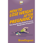 How To Lose Weight After Pregnancy: Your Step-By-Step Guide To Losing Weight After Pregnancy - Paperback