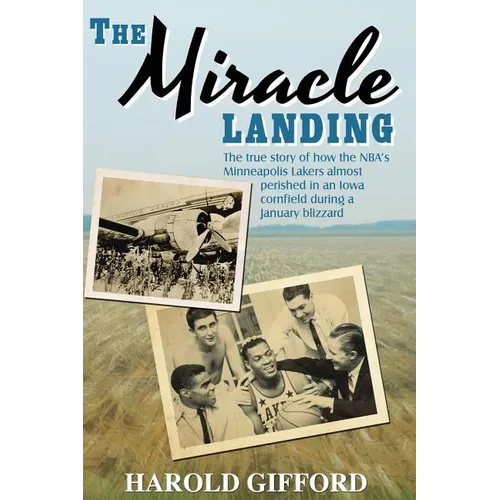The Miracle Landing: The True Story of How the NBA's Minneapolis Lakers Almost Perished in an Iowa Cornfield During a January Blizzard - Paperback