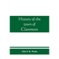 History of the town of Claremont, New Hampshire, for a period of one hundred and thirty years from 1764 to 1894 - Paperback