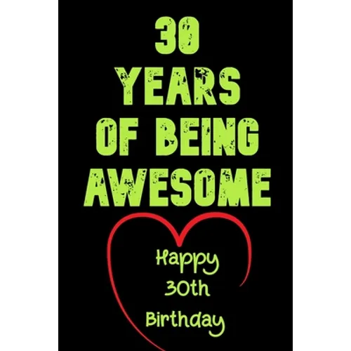 30 Years Of Being Awesome Happy 30th Birthday: 30 Years Old Gift for Boys & Girls - Paperback