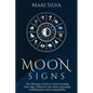 Moon Signs: The Ultimate Guide to Understanding Your Sign, Different Sun-Moon Astrology Combinations, and Compatibility - Paperback