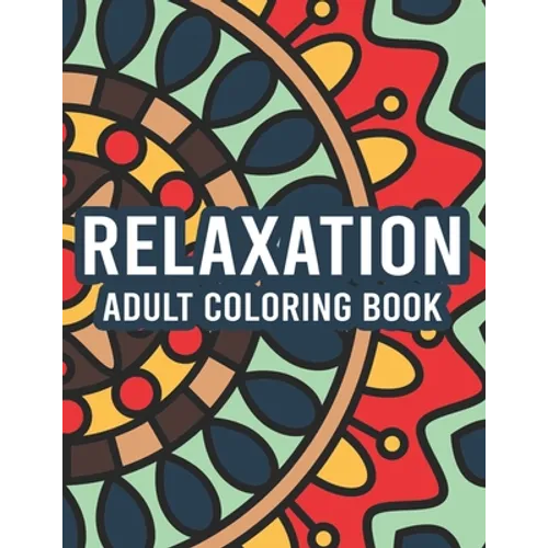 Relaxation Adult Coloring Book: Coloring Activity Pages With Intricate Designs And Patterns, Stress Relieving Illustrations To Color - Paperback