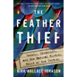 The Feather Thief: Beauty, Obsession, and the Natural History Heist of the Century - Paperback