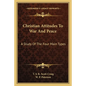 Christian Attitudes To War And Peace: A Study Of The Four Main Types - Paperback