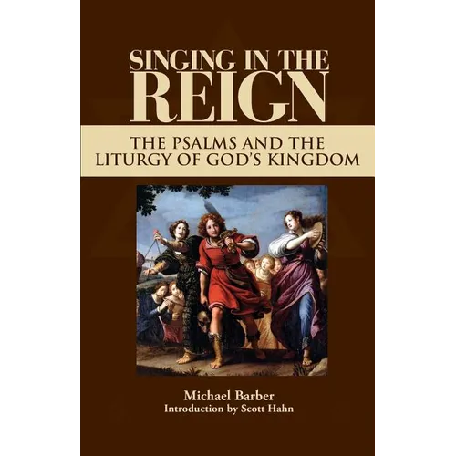 Singing in the Reign: The Psalms and the Liturgy of God's Kingdom - Paperback