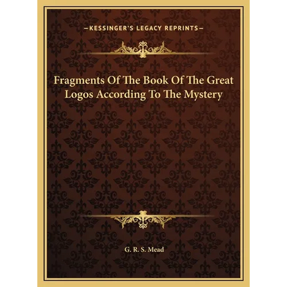 Fragments Of The Book Of The Great Logos According To The Mystery - Hardcover