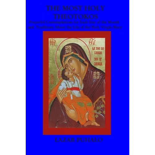 The most Holy Theotokos: Prayerful Contemplations for each day of the month and the tradition about the life of the holy Virgin Mary - Paperback