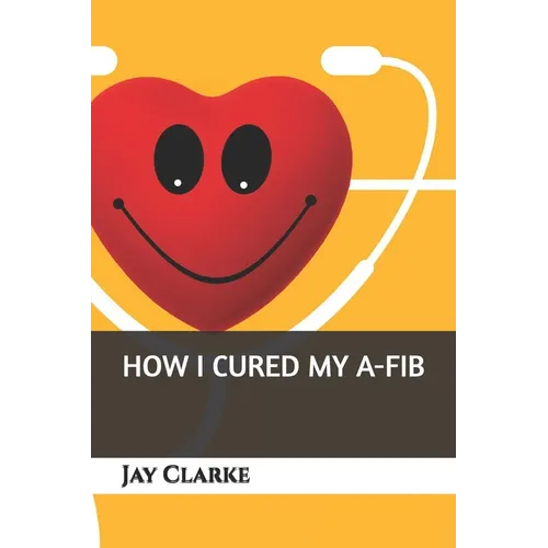 How I Cured My A-Fib - Paperback