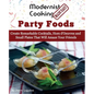 Modernist Cooking Made Easy: Party Foods: Create Remarkable Cocktails, Hors d'Oeuvres and Small Plates That Will Amaze Your Friends - Paperback