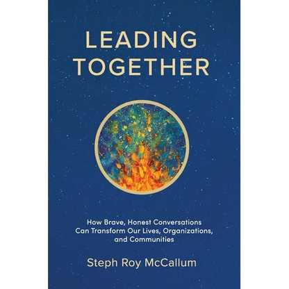 Leading Together: How Brave, Honest Conversations can Transform Our Lives, Organizations, and Communities - Paperback