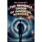 The Invisible Order of the Immortal Nobodies - Paperback